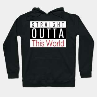 STRAIGHT OUTTA This World Hoodie